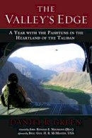 Daniel R. Green - The Valley´s Edge: A Year with the Pashtuns in the Heartland of the Taliban - 9781597976947 - V9781597976947