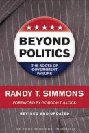 Randy T. Simmons - Beyond Politics: The Roots of Government Failure - 9781598130423 - V9781598130423