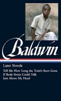 James Baldwin - James Baldwin: Later Novels: Tell Me How Long the Train´s Been Gone / If Beale Street Could Talk / Just Above My Head - 9781598534542 - V9781598534542