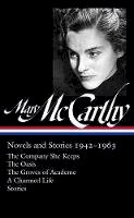 Mary Mccarthy - Mary Mccarthy: Novels & Stories 1942-1963: The Company She Keeps / The Oasis / The Groves of Academe / A Charmed Life - 9781598535167 - V9781598535167