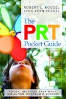 Robert L. Koegel - The PRT Pocket Guide: Pivotal Response Treatment for Autism Spectrum Disorders - 9781598571059 - V9781598571059