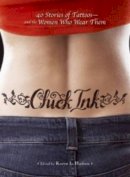 Karen L. Hudson - Chick Ink: 40 Stories of Tattoos and the Women Who Wear Them - 9781598691719 - KNH0003621