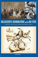 John M. Dobson - Belligerents, Brinkmanship, and the Big Stick: A Historical Encyclopedia of American Diplomatic Concepts - 9781598841312 - V9781598841312