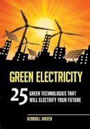 Kendall Haven - Green Electricity: 25 Green Technologies That Will Electrify Your Future - 9781598845792 - V9781598845792