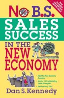 Dan Kennedy - No B.S. Sales Success in the New Economy - 9781599183572 - V9781599183572