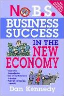 Dan Kennedy - No B.S. Business Success for the New Economy - 9781599183619 - V9781599183619