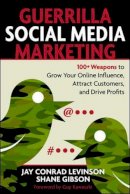Jay Conrad Levinson - Guerrilla Marketing for Social Media: 100+ Weapons to Grow Your Online Influence, Attract Customers, and Drive Profits - 9781599183831 - V9781599183831