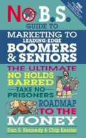 Dan Kennedy - No BS Marketing to Seniors and Leading Edge Boomers - 9781599184500 - V9781599184500