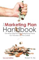 Robert W. Bly - The Marketing Plan Handbook: Develop Big-Picture Marketing Plans for Pennies on the Dollar - 9781599185590 - V9781599185590