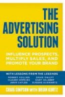 Craig Simpson - The Advertising Solution: Influence Prospects, Multiply Sales, and Promote Your Brand - 9781599185965 - V9781599185965