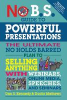 Dan S. Kennedy - No B.S. Guide to Powerful Presentations: The Ultimate No Holds Barred Plan to Sell Anything with Webinars, Online Media, Speeches, and Seminars - 9781599186078 - V9781599186078