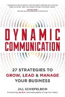 Jill Schiefelbein - Dynamic Communication: 27 Strategies to Grow, Lead, and Manage Your Business - 9781599186085 - V9781599186085