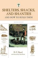 D. Beard - Shelters, Shacks, and Shanties: And How To Build Them - 9781599213330 - V9781599213330