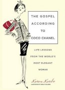 Karen Karbo - Gospel According to Coco Chanel: Life Lessons From The World´s Most Elegant Woman - 9781599215235 - V9781599215235