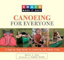 Daniel Gray - Knack Canoeing for Everyone: A Step-By-Step Guide To Selecting The Gear, Learning The Strokes, And Planning Your Trip - 9781599215242 - V9781599215242