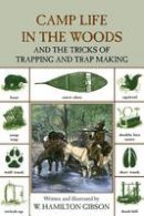 W. Hamilton Gibson - Camp Life in the Woods: And The Tricks Of Trapping And Trap Making - 9781599218038 - V9781599218038