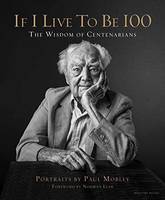 Paul Mobley - If I Live to Be 100: The Wisdom of Centenarians - 9781599621357 - V9781599621357