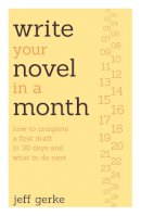 Jeff Gerke - Write Your Novel in a Month: How to Complete a First Draft in 30 Days and What to Do Next - 9781599636429 - V9781599636429