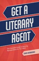 Chuck Sambuchino - Get a Literary Agent: The Complete Guide to Securing Representation for Your Work - 9781599638010 - V9781599638010