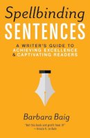 Barbara Baig - Spellbinding Sentences: A Writer´s Guide to Achieving Excellence and Captivating Readers - 9781599639154 - V9781599639154