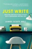James Scott Bell - Just Write: Creating Unforgettable Fiction and a Rewarding Writing Life - 9781599639703 - V9781599639703