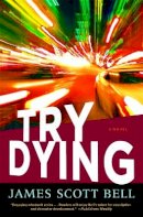 James Scott Bell - Try Dying: A Novel (Ty Buchanan) - 9781599951980 - V9781599951980