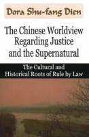 Dora Shu-Fang Dien - Chinese Worldview Regarding Justice & the Supernatural: The Cultural & Historical Roots of Rule by Law - 9781600212727 - V9781600212727