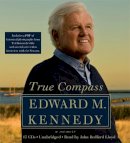 Senator Edward M. Kennedy - True Compass: A Memoir - 9781600247545 - V9781600247545