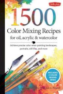 William F Powell - 1,500 Color Mixing Recipes for Oil, Acrylic & Watercolor: Achieve precise color when painting landscapes, portraits, still lifes, and more - 9781600582837 - V9781600582837