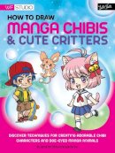 Samantha Whitten - How to Draw Manga Chibis & Cute Critters: Discover techniques for creating adorable chibi characters and doe-eyed manga animals - 9781600582905 - V9781600582905