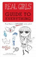 Erin Brereton - Real Girls´ Guide to Everything: ...That Makes It Awesome to Be a Girl! - 9781600785610 - V9781600785610