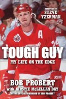 Bob Probert - Tough Guy: My Life on the Edge - 9781600786389 - V9781600786389