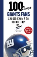 Dave Buscema - 100 Things Giants Fans Should Know & Do Before They Die - 9781600787805 - V9781600787805