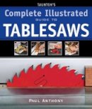 P Anthony - Taunton's Complete Illustrated Guide to Tablesaws - 9781600850110 - V9781600850110