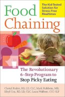 Cheri Fraker - Food Chaining: The Proven 6-Step Plan to Stop Picky Eating, Solve Feeding Problems, and Expand Your Child´s Diet - 9781600940163 - V9781600940163