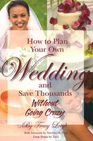 Tracy Leigh - How to Plan Your Own Wedding and Save Thousands without Going Crazy - 9781601380074 - V9781601380074
