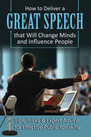 Richard Helweg - How to Deliver a Great Speech That Will Change Minds & Influence People - 9781601386090 - V9781601386090