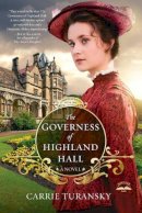 Carrie Turansky - The Governess of Highland Hall. A Novel.  - 9781601424969 - V9781601424969