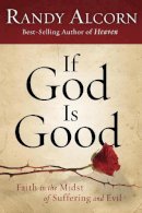 Randy Alcorn - If God Is Good: Faith in the Midst of Suffering and Evil - 9781601425799 - V9781601425799