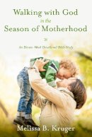 Melissa B Kruger - Walking with God in the Season of Motherhood: An Eleven-Week Devotional Bible Study - 9781601426505 - V9781601426505
