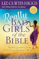 Higgs, Liz Curtis - Really Bad Girls of the Bible: More Lessons from Less-Than-Perfect Women - 9781601428615 - V9781601428615