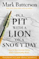 Mark Batterson - In a Pit with a Lion on a Snowy Day: How to Survive and Thrive When Opportunity Roars - 9781601429292 - V9781601429292