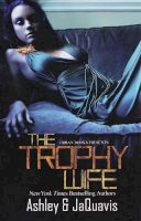 Ashley & Jaquavis - The Trophy Wife (Urban Books) - 9781601625939 - V9781601625939