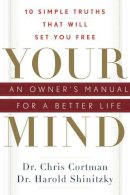 Christopher Cortman - Your Mind: an Owners Manual for a Better Life: 10 Simple Truths That Will Set You Free - 9781601630803 - V9781601630803