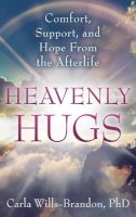 Carla Wills-Brandon - Heavenly Hugs: Comfort, Support, and Hope From the Afterlife - 9781601632302 - V9781601632302