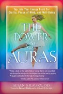 Susan Shumsky - The Power of Auras: Tap into Your Energy Field for Clarity, Peace of Mind, and Well-Being - 9781601632890 - V9781601632890