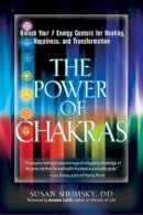 Susan Shumsky - Power of Chakras: Unlock Your 7 Energy Centers for Healing, Happiness, and Transformation - 9781601632906 - V9781601632906