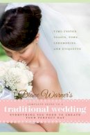 Diane Warner - Diane Warner´s Complete Guide to a Traditional Wedding: Everything You Need to Create Your Perfect Day : Time-Tested Toasts, Vows, Ceremonies, & Etiquette - 9781601632975 - V9781601632975