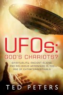 Ted Peters - Ufos: God´s Chariots?: Spirituality, Ancient Aliens, and Religious Yearnings in the Age of Extraterrestrials - 9781601633187 - V9781601633187