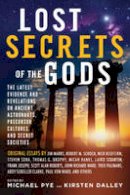 Michael Pye - Lost Secret of the Gods: The Latest Evidence and Revelations on Ancient Astronauts, Precursor Cultures, and Secret Societies - 9781601633248 - V9781601633248